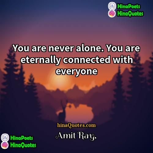 Amit Ray Quotes | You are never alone. You are eternally